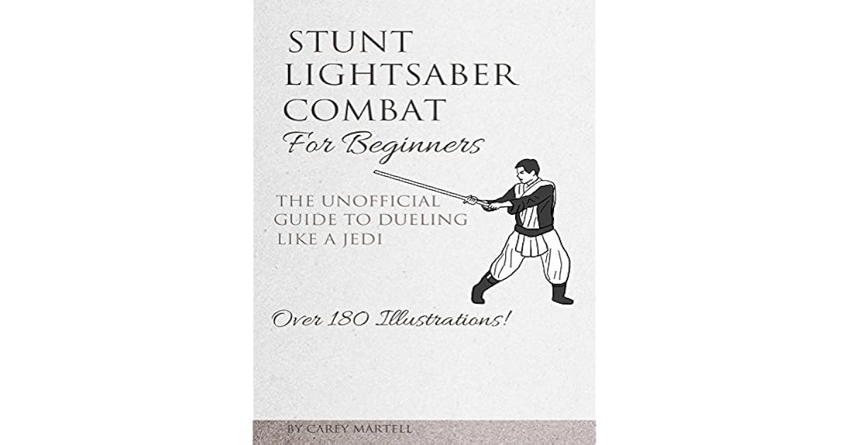 Stunt Lightsaber Combat For Beginners The Unofficial Guide to Dueling