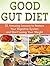 Good Gut Diet: 22 Amazing Lessons to Restore Your Digestive System and Start Losing Your Weight (good gut diet, the good gut diet, clean gut)