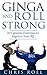 Ginga and Roll Strong: 10 Capoeira Exercises to Improve Your BJJ (Ginga Series Book 2)