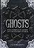 Ghosts: The Complete Guide to the Supernatural