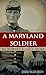A Maryland Soldier in Robert E. Lee's Army (Expanded, Annotated)