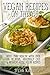 Vegan Recipes On The Go: Over 170 Delicious, Amazingly Easy And Nutrient-Rich Vegan Recipes