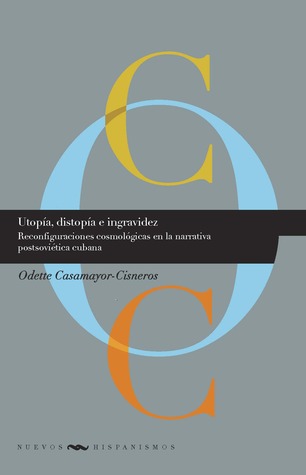 Utopía, distopía e ingravidez: reconfiguraciones cosmológicas en la narrativa postsoviética cubana
