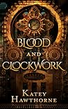 Blood and Clockwork by Katey Hawthorne