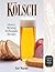 Kolsch: History, Brewing Techniques, Recipes (Classic Beer Style Series Book 13)