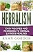 Herbalism: Easy Recipes and Remedies to Herbal Living and Healing