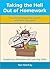 Taking the Hell Out of Homework: Tips and Techniques for Parents and Home Educators
