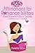 365 Affirmations for Romance Writers Power Statements to Boost Confidence, Creativity, & Courage by Annette Elton