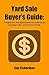 Yard Sale Buyer's Guide: A Beginner's Buying Resource for Individuals Looking to Buy and Sell for a Profit