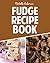 Fudge Recipe Book: Extreme Chocolate & Flavored Fudge Recipes For Everyone