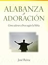 Alabanza y Adoración: Cómo adorar a Dios según la Biblia (Spanish Edition) Alabanza y Adoración: Cómo adorar a Dios según la Biblia (Spanish Edition)