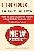 PRODUCT LAUNCH JACKING: How...
