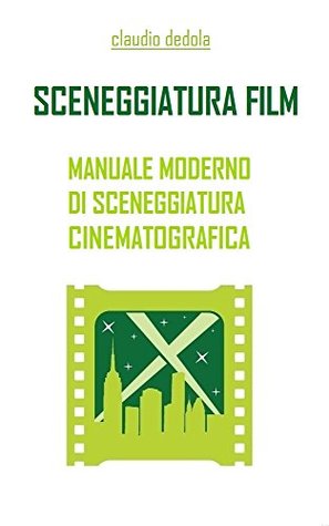 SCENEGGIATURA FILM: MANUALE MODERNO DI SCENEGGIATURA CINEMATOGRAFICA (Kindle Edition)