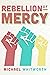 Rebellion of Mercy: A Guide...