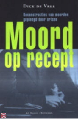 Moord op recept, Reconstructies van moorden gepleegd door artsen (Paperback)