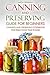 Canning and Preserving Guide for Beginners: Canning and Preserving Cookbook for Fresh Food Year Round