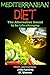 Mediterranean Diet - The Alternative bound to be Life-changing (Health Learning Series Book 29)