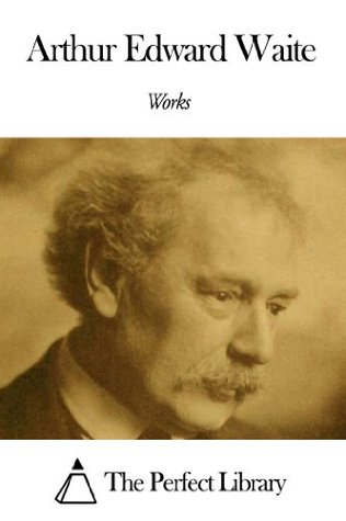 Works of Arthur Edward Waite (Kindle Edition)