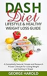 Dash Diet Guide: A Completely Natural, Simple and Research Proven Dash Diet for Weight Loss and Getting in Shape