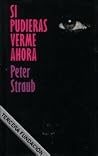 Si pudieras verme...