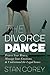 The Divorce Dance: Protect Your Money, Manage Your Emotions & Understand The Legal Issues