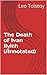 The Death of Ivan Ilyich by Leo Tolstoy The Death of Ivan Ilyich by Leo Tolstoy