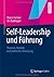 Self-Leadership und Führung: Theorien, Modelle und praktische Umsetzung (German Edition)