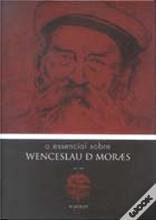 O Essencial Sobre Wenceslau De Moraes