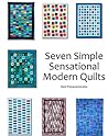 Seven Simple Sensational Modern Quilts