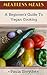 Vegan: A Beginner's Guide to Vegan Cooking (Meatless Meals Book 2)