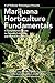 Marijuana Horticulture Fundamentals: A Comprehensive Guide to Cannabis Cultivation and Hashish Production