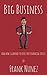Big Business: And How I Learned To Love The Financial Crisis
