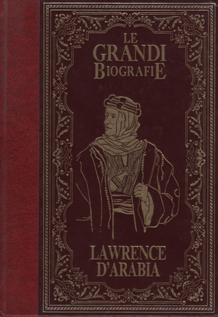 La vita di Lawrence d'Arabia. Il principe del deserto