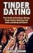 Online Dating: Tinder Dating: Your Guide to Creating a Strong Tinder Profile, Getting a First Date, and Being Confident! (How to Get a Girlfriend, Internet ... Dating, Relationships, Self-confidence)