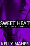 Sweet Heat: Collected Stories, Volume 3 Sweet Heat: Collected Stories, Volume 3