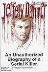 Jeffrey Dahmer: An Unauthorized Biography of a Serial Killer