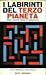I labirinti del terzo pianeta by Gilda Musa