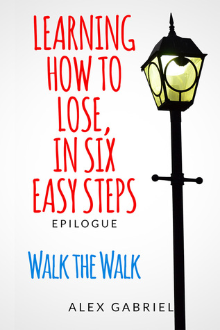 Learning How to Lose, in Six Easy Steps: Walk the Walk (Learning How to Lose, #3.5)