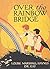 Over the Rainbow Bridge