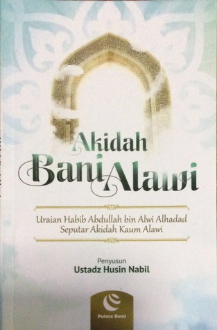 Akidah Bani Alawi: Uraian Habib Abdullah bin Alwi Alhadad Seputar Akidah Kaum Alawi