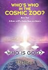 Who is God?: Who’s Who in the Cosmic Zoo? A Guide to ETs, Aliens, Gods, and Angels