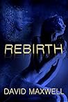 Rebirth by David  Maxwell