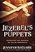 Jezebel's Puppets: Exposing the Agenda of False Prophets