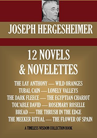 12 NOVELS & NOVELETTES. THE LAY ANTHONY, WILD ORANGES, TUBAL CAIN, THE DARK FLEECE, LONELY VALLEYS, THE EGYPTIAN CHARIOT, TOL’ABLE DAVID, BREAD, ROSEMARY ... (Timeless Wisdom Collection Book 8141)