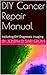 DIY Cancer Repair Manual: Including:DIY Diagnostic Imaging (Grove Health Science Book 9)