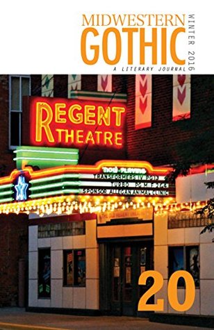 Midwestern Gothic: Winter 2016 - Issue 20 (Kindle Edition)