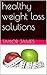 healthy weight loss solutions by Taylor James