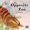 The Opposite Zoo by Il Sung Na The Opposite Zoo by Il Sung Na