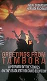 Greetings from Tambora: A Potpourri of the Stories on the Deadliest Volcanic Eruption