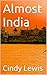Almost India by Cindy Lewis